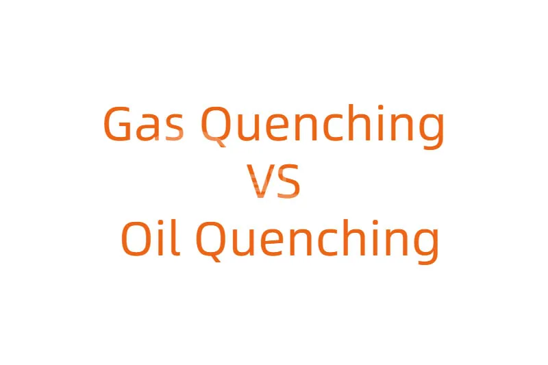 What Are the Differences Between Gas Quenching and Oil Quenching?